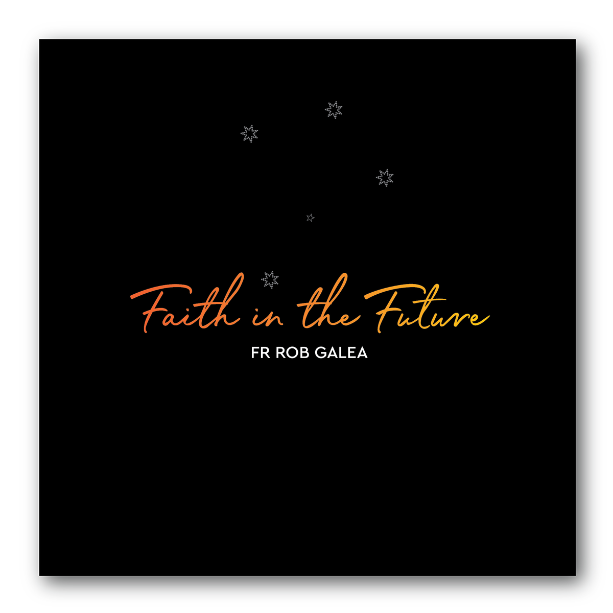 Faith in the Future - Fr. Rob Galea - Modern Grace